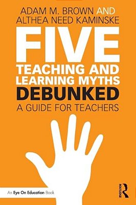 Five Teaching And Learning Myths-Debunked: A Guide For Teachers-..
