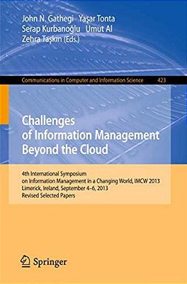 Challenges Of Information Management Beyond The Cloud: 4Th International Symposium On Information Management In A Changing World, Imcw 2013, Limerick,-..