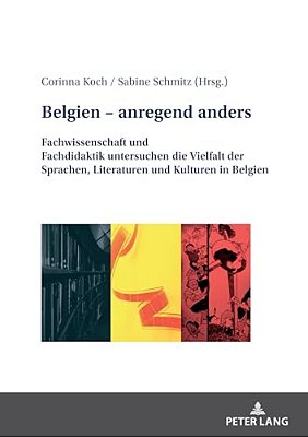 Belgien - Anregend Anders: Fachwissenschaft Und Fachdidaktik Untersuchen Die Vielfalt Der Sprachen, Literaturen Und Kulturen In Belgien-..