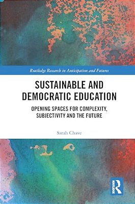 Sustainable And Democratic Education: Opening Spaces For Complexity, Subjectivity And The Future-..