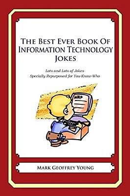 The Best Ever Book Of Information Technology Manager Jokes: Lots And Lots Of Jokes Specially Repurposed For You-Know-who-..