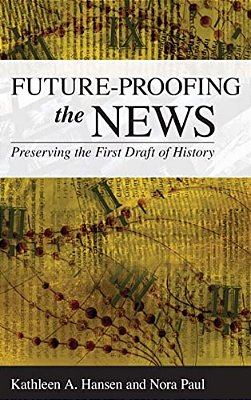 Future-Proofing The News: Preserving The First Draft Of History-..