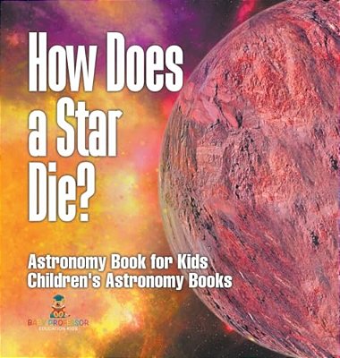 How Does A Star Die? Astronomy Book For Kids Children's Astronomy Books-..