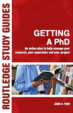 Getting A Phd: An Action Plan To Help Manage Your Research, Your Supervisor And Your Project-..