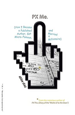 Px Me: (How I Became A Published Author, Got Micro-Famous, And Married A Millionaire)-..