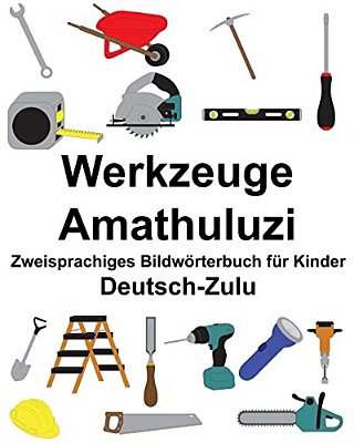 Deutsch-Zulu Werkzeuge/Amathuluzi Zweisprachiges Bildwörterbuch Für Kinder-..