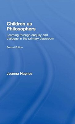 Children As Philosophers: Learning Through Enquiry And Dialogue In The Primary Classroom-..