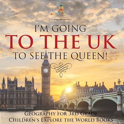 I'm Going To The UK To See The Queen! Geography For 3RD Grade Children's Explore The World Books-..