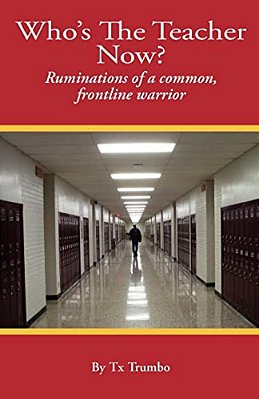 Who's The Teacher Now?: Ruminations Of A Common, Front-Line Warrior-..