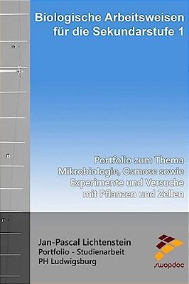 Biologische Arbeitsweisen Für Die Sekundarstufe 1: Portfolio Zum Thema Mikrobiologie, Osmose Sowie Experimente Und Versuche Mit Pflanzen Und Zellen-..
