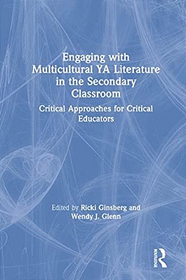 Engaging With Multicultural Ya Literature In The Secondary Classroom: Critical Approaches For Critical Educators-..