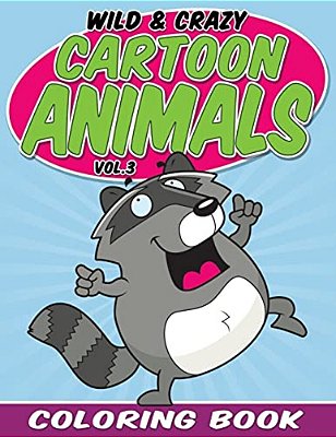 Wild & Crazy Cartoon Animals Coloring Book: Volume 3-..