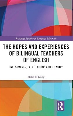 The Hopes And Experiences Of Bilingual Teachers Of English: Investments, Expectations And Identity-..
