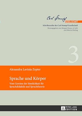 Sprache Und Koerper..: Vom Gewinn Der Sinnlichkeit Fuer Sprachdidaktik Und Sprachtheorie-..