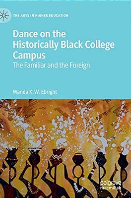 Dance On The Historically Black College Campus: The Familiar And The Foreign-..