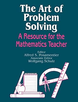 The Art Of Problem Solving: A Resource For The Mathematics Teacher-..