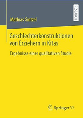 Geschlechterkonstruktionen Von Erziehern In Kitas: Ergebnisse Einer Qualitativen Studie-..