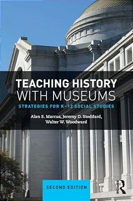Teaching History With Museums: Strategies For K-12 Social Studies-..
