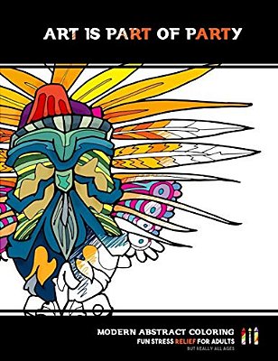 Art Is Part Of Party: Abstract Coloring For Adults-..