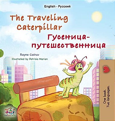The Traveling Caterpillar (English Russian Bilingual Book For Kids)-..