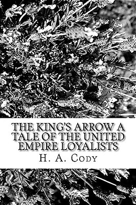 The King's Arrow A Tale Of The United Empire Loyalists-..