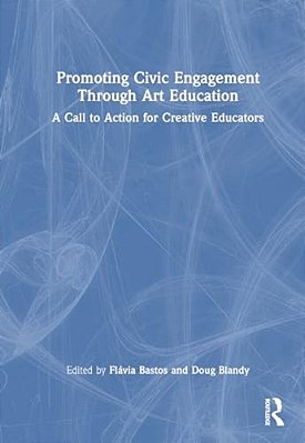 Promoting Civic Engagement Through Art Education: A Call To Action For Creative Educators-..