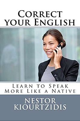 Correct Your English: Learn To Speak More Like A Native-..