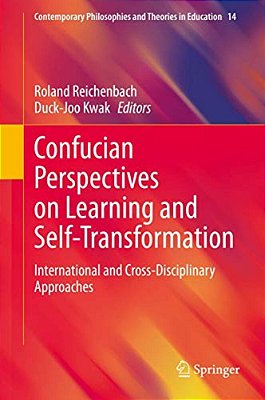Confucian Perspectives On Learning And Self-Transformation: International And Cross-Disciplinary Approaches-..