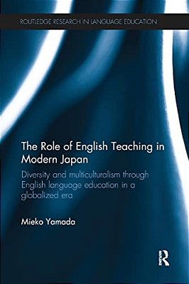 The Role Of English Teaching In Modern Japan: Diversity And Multiculturalism Through English Language Education In A Globalized Era-..