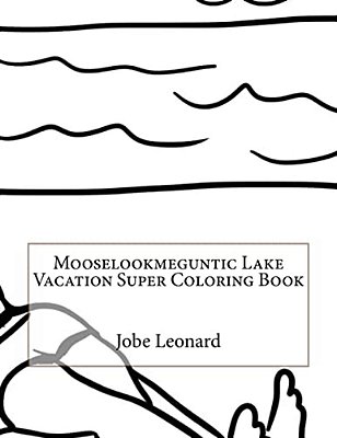 Mooselookmeguntic Lake Vacation Super Coloring Book-..
