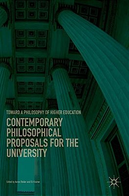 Contemporary Philosophical Proposals For The University: Toward A Philosophy Of Higher Education-..