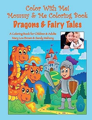 Color With Me! Mommy & Me Coloring Book: Dragons & Fairy Tales-..