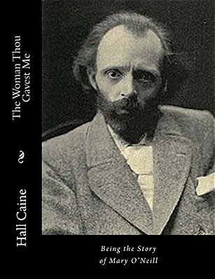 The Woman Thou Gavest Me: Being The Story Of Mary O'Neill-..