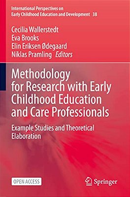 Methodology For Research With Early Childhood Education And Care Professionals: Example Studies And Theoretical Elaboration-..