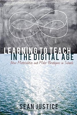 Learning To Teach In The Digital Age: New Materialities And Maker Paradigms In Schools-..
