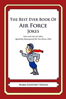 The Best Ever Book Of Air Force Jokes: Lots And Lots Of Jokes Specially Repurposed For You-Know-who-..
