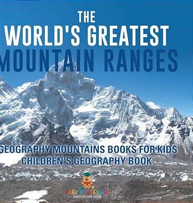 The World's Greatest Mountain Ranges - Geography Mountains Books For Kids Children's Geography Book-..