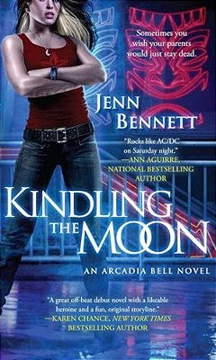 Kindling The Moon: An Arcadia Bell Novel-..