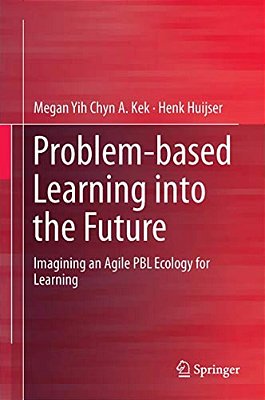 Problem-Based Learning Into The Future: Imagining An Agile Pbl Ecology For Learning-..