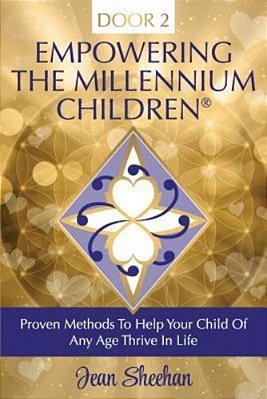 Door 2 - Empowering The Millennium Children: Proven Methods To Help Your Child Of Any Age Thrive In Life-..