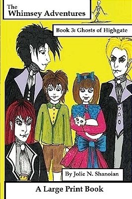 The Whimsey Adventures Book 3: The Ghosts Of Highgate A Large Print Book-..