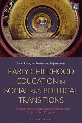 Early Childhood Education In Social And Political Transitions: The Legacy Of The Open Society Foundations Step By Step Program-..
