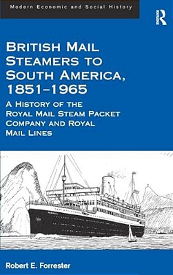British Mail Steamers To South America, 1851-1965: A History Of The Royal Mail Steam Packet Company And Royal Mail Lines-..