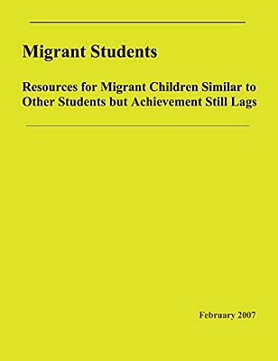 Migrant Students: Resources For Migrant Children Similar To Other Students But Achievement Still Lags: Resources For Migrant Children Si-..