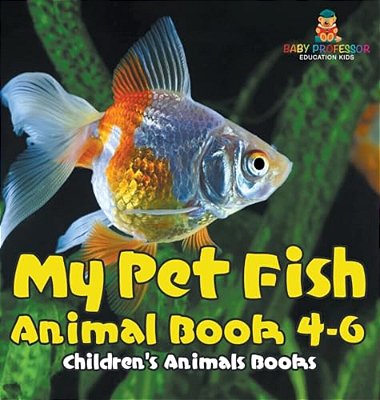 My Pet Fish - Animal Book 4-6 Children's Animal Books-..
