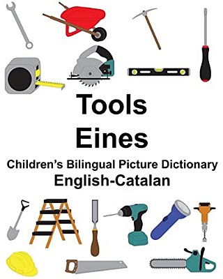 English-Catalan Tools/Eines Children's Bilingual Picture Dictionary-..