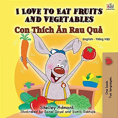 I Love To Eat Fruits And Vegetables (English Vietnamese Bilingual Book For Kids): English Vietnamese Bilingual Edition-..