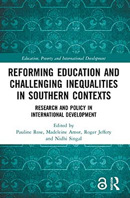 Reforming Education And Challenging Inequalities In Southern Contexts: Research And Policy In International Development-..