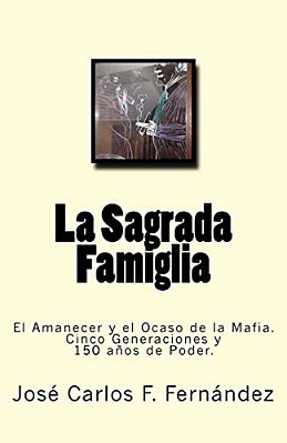 La Sagrada Famiglia: El Amanecer Y El Ocaso De La Mafia. Cinco Generaciones Y 150 Años De Poder. -..