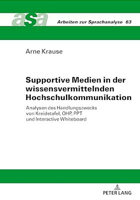 Supportive Medien In Der Wissensvermittelnden Hochschulkommunikation: Analysen Des Handlungszwecks Von Kreidetafel, Ohp, Ppt Und Interactive Whiteboar-..